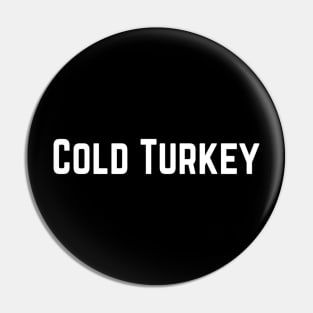 Cold Turkey Strong Confident Slogan typography Adults Apparel Stickers Cases Mugs Tapestries For Man's & Woman's Pin