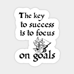 The key to success is to focus on goals, not obstacles Magnet