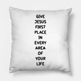 Give Jesus First Place in Every Area of Your Life Pillow