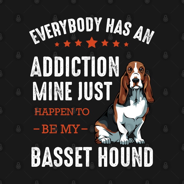 Basset Hound - Everybody has an Addiction Basset by Lumio Gifts