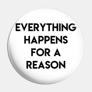 Everything happens for a reason Pin