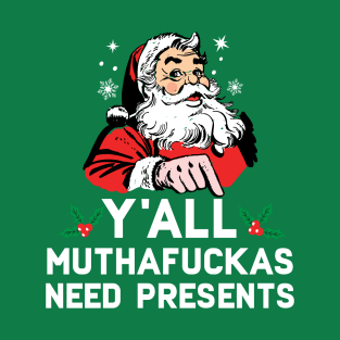 Y'all Muthafuckas Need Presents T-Shirt