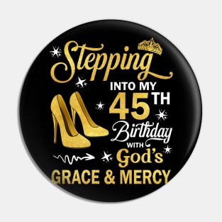 Stepping Into My 45th Birthday With God's Grace & Mercy Bday Pin