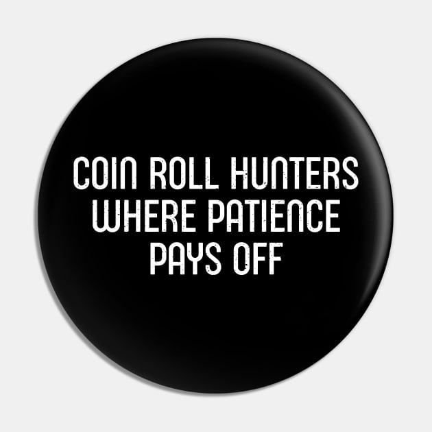 Coin Roll Hunters Where Patience Pays Off Pin by trendynoize