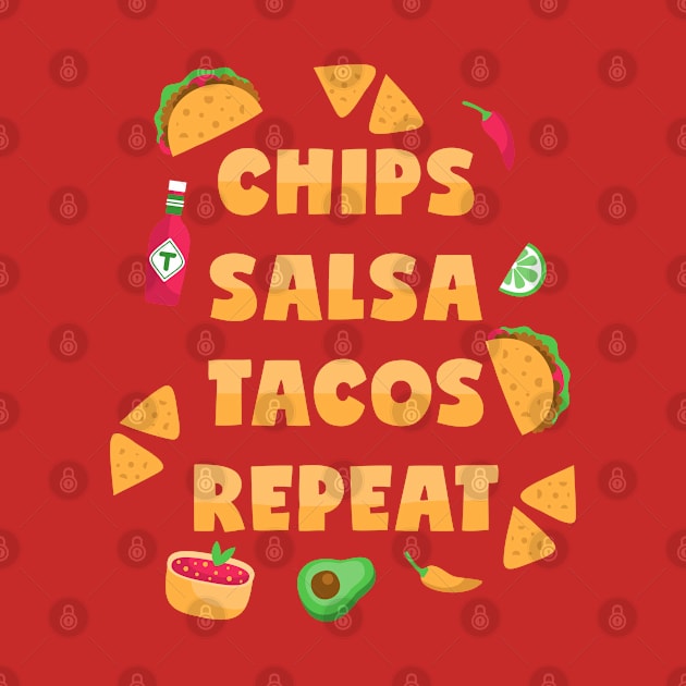 Chips Salsa Tacos Repeat by voidea