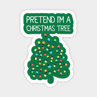 Pretend I'm A Christmas Tree Magnet