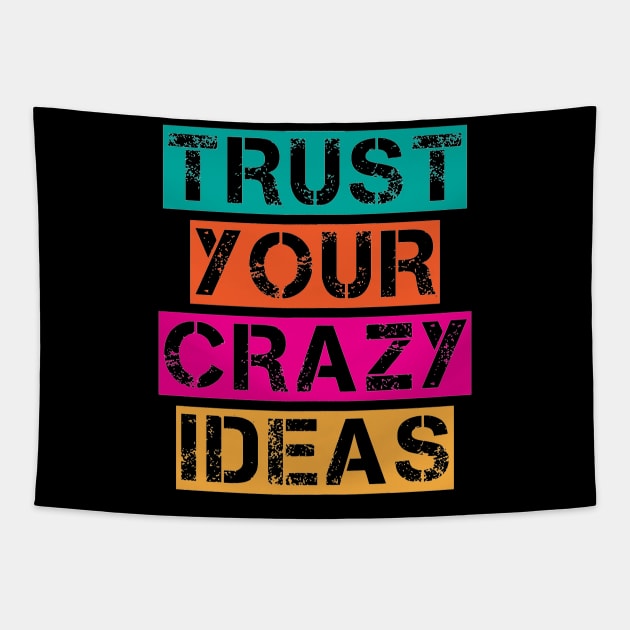 Trust Your Crazy Ideas - Inspiration Positive Quote Artwork Tapestry by Artistic muss