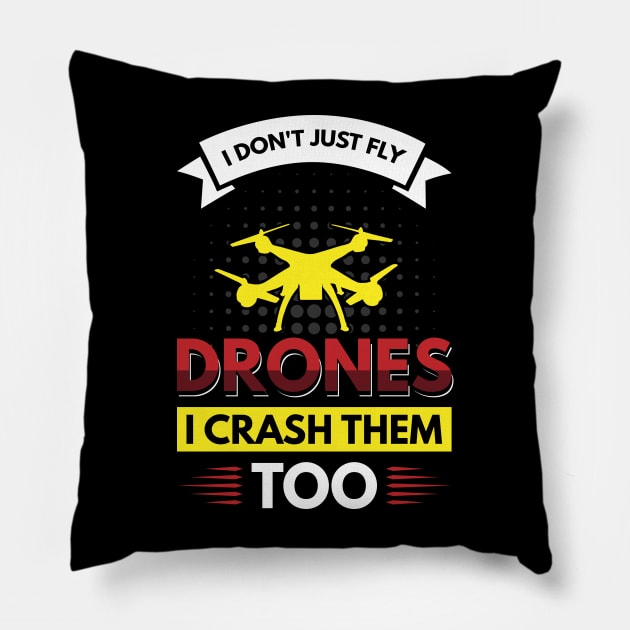 I don't just fly drones I crash them too Pillow by Arish Van Designs