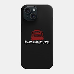 If you’re reading this, stop. Phone Case