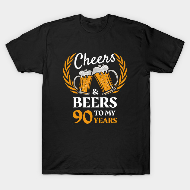 90th Birthday Gift Cheers And Beers 90th Bday Gift Ideas T Shirt Teepublic