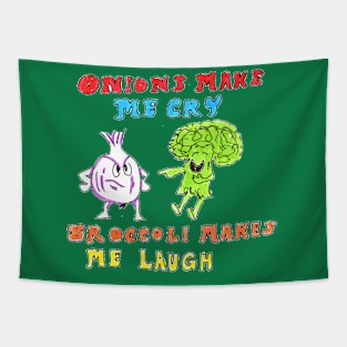 Onions Make Me Cry, Broccoli Makes Me Laugh Tapestry