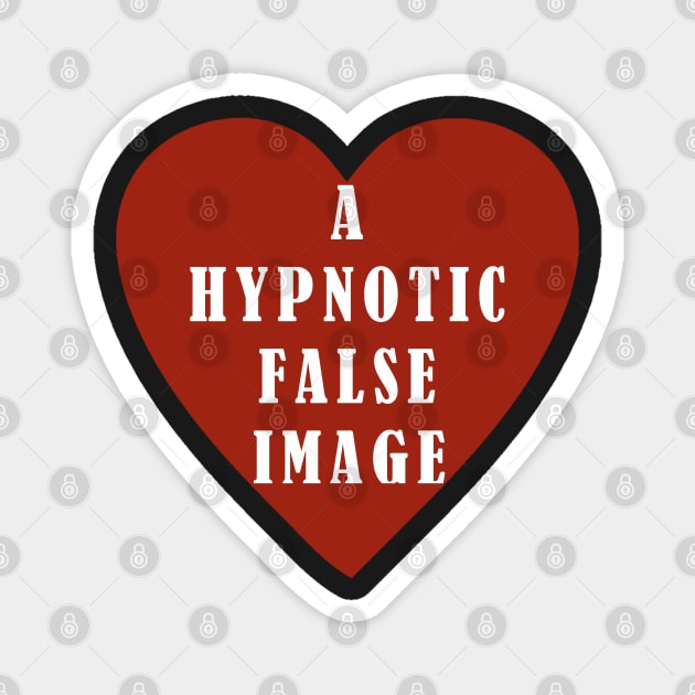 False Image of the Heart is Hypnotic, Hypnosis, Fake - Not a Real Heart, Not Real Love Magnet by formyfamily