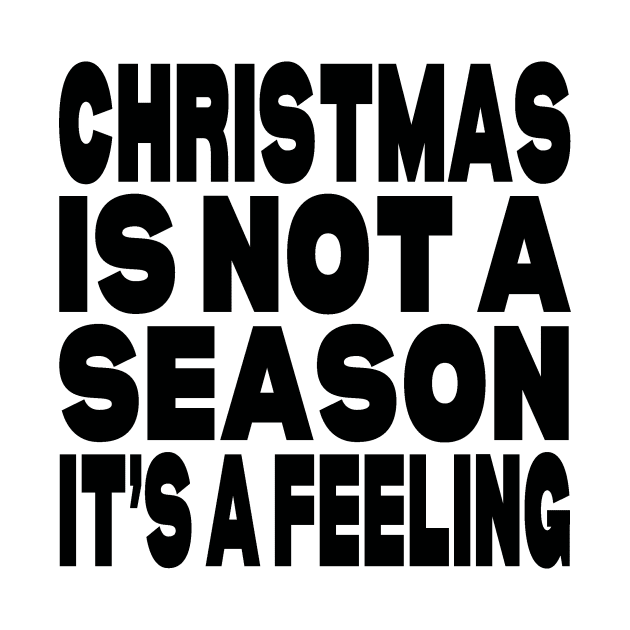 Christmas is not a season it's a feeling by Evergreen Tee