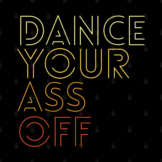 Dancing - Dance Your Ass Off by Kudostees