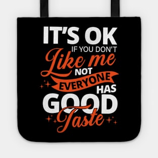 it's ok if you don't like me not everyone has good taste Tote