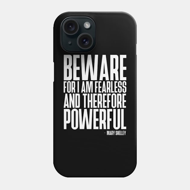 Beware; for I am fearless, and therefore powerful - Mary Shelley quote (white) Phone Case by Everyday Inspiration