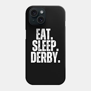 Eat Sleep Derby Phone Case