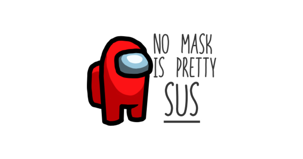Among Us - No mask is pretty SUS - Among Us - Kids T-Shirt ...