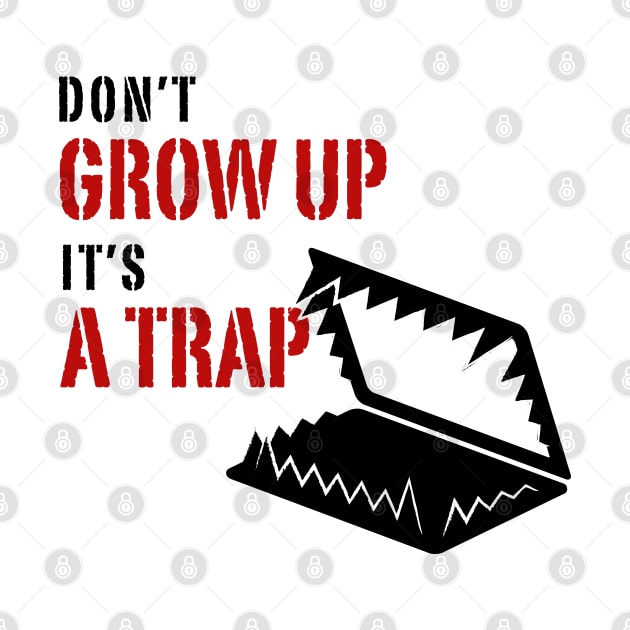 Don't grow up it's a Trap by Inspire Creativity