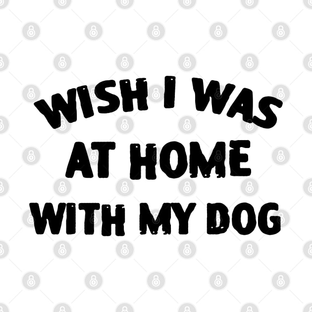 Wish I Was At Home With My Dog by zofry's life