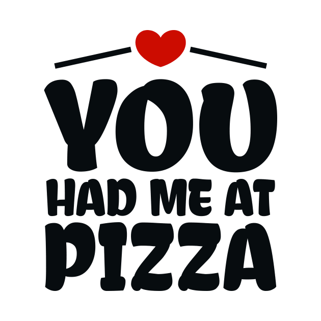 You Had me at Pizza by colorsplash