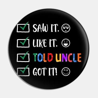 Saw It Like It Told Uncle Got It Funny Kids Pin