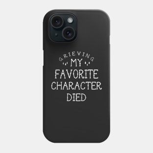 My favorite character died Phone Case