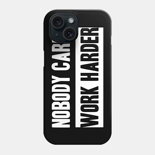 Nobody Cares, Work Harder Phone Case by adik