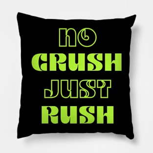 NO CRUSH JUST RUSH - TEXT DESIGN Pillow