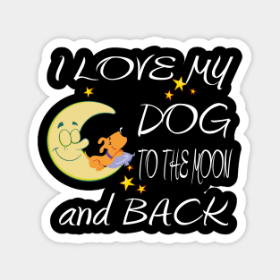 I Love My Dog to the Moon and Back - Cool Graphic Gifts for all Dog Lovers Magnet