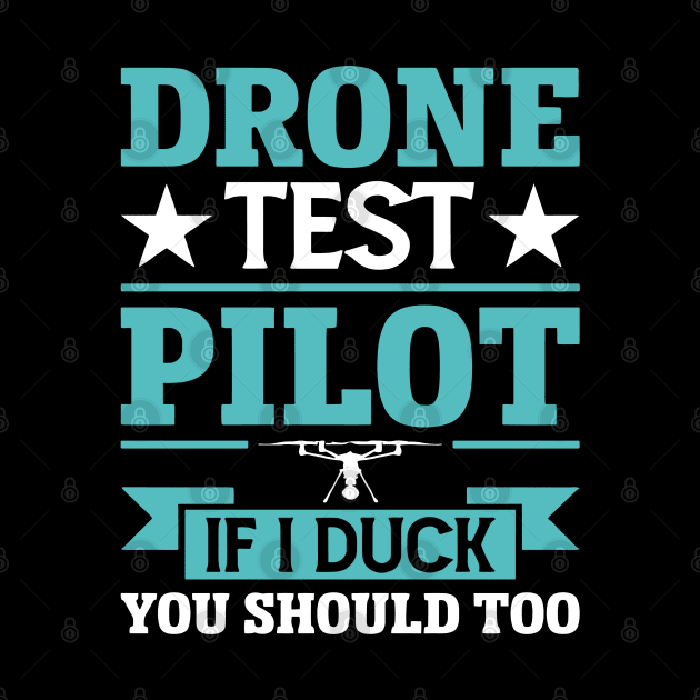 Drone Test Pilot - If I Duck You Should Too by rhazi mode plagget