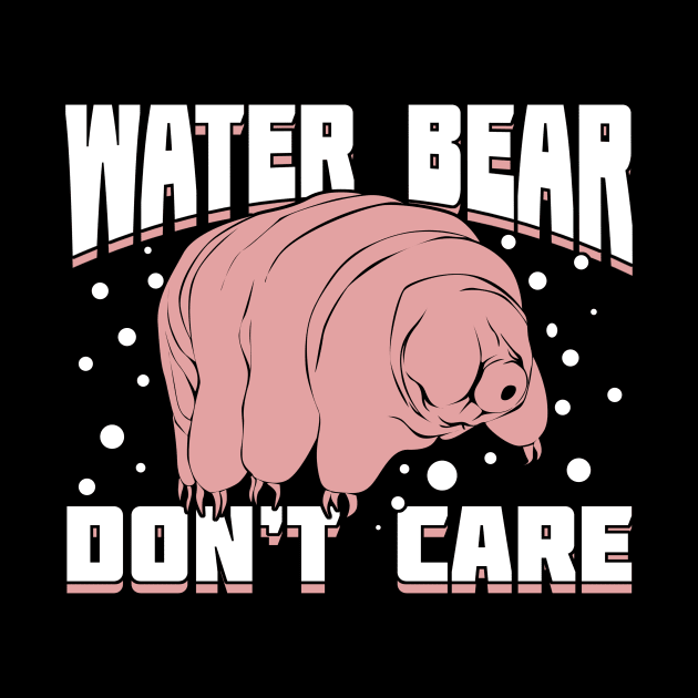 Water Bear Don't Care Microbiologist Gift by Dolde08
