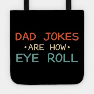 Dad Jokes Are How Eye Roll Tote