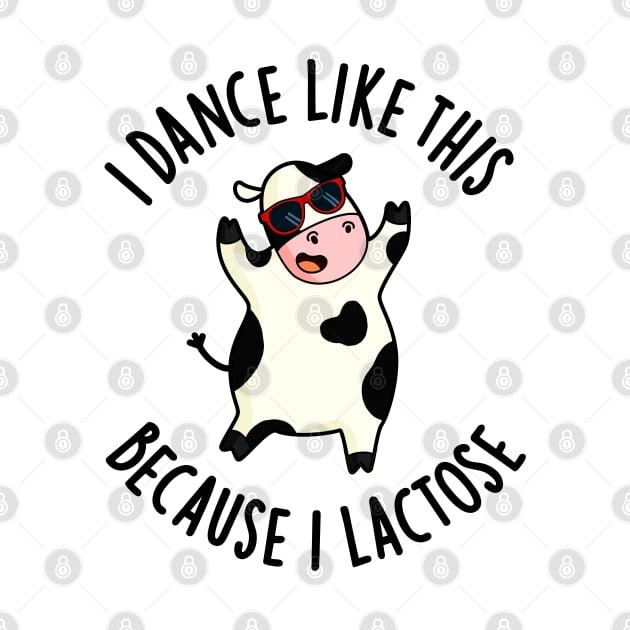 I Dance Like This Because I Lactose Cute Cow Pun by punnybone