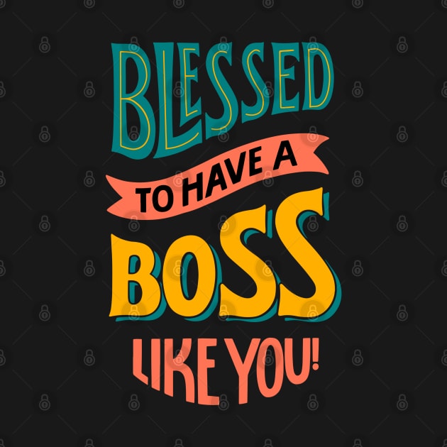 Blessed to have a boss like you by madihaagill@gmail.com