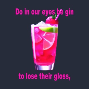 Do In Our Eyes Be Gin To Lose Their Gloss Fun Shakespeare Quote T-Shirt