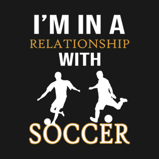 I Am In A Relationship With Soccer - Funny Soccer Quote T-Shirt