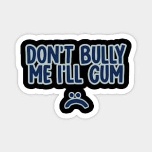 Don't bully me I'll cum Magnet