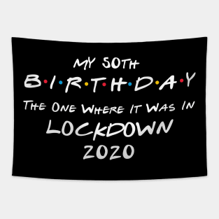 My 50th Birthday - The One Where It Was In Lockdown (white font) Tapestry