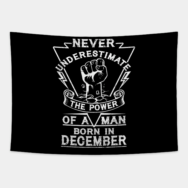 Never Underestimate The Power Of A Man Born In December Birthday Gift Tapestry by ruffianlouse