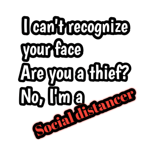 I can't recognize your face, are you a thief? No, i'm a keep distancer T-Shirt