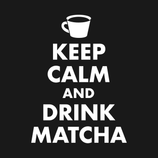 Keep Calm and Drink Matcha T-Shirt