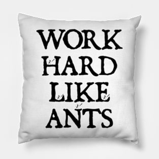 Work Hard Like Ants Pillow