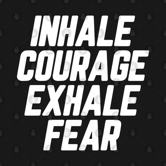 Inhale Courage Exhale Fear #5 by SalahBlt