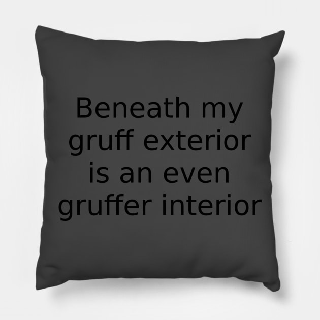 Gruff exterior Pillow by Embrace the Nerdiness