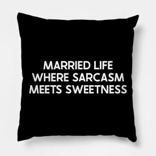 Married Life Where Sarcasm Meets Sweetness Pillow