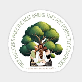 Tree Huggers Make the Best Lovers Magnet