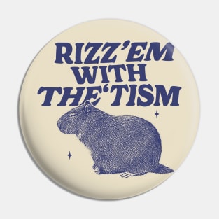 Rizz Em With The Tism Shirt, Funny Capybara Meme Pin