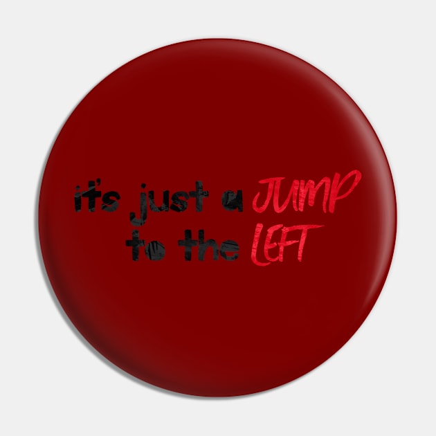 It's Just a Jump to the Left Pin by TheatreThoughts