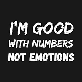 banker saying I'm good with numbers not emotions T-Shirt